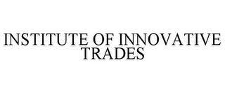 INSTITUTE OF INNOVATIVE TRADES