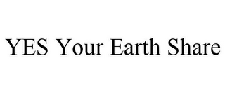 YES YOUR EARTH SHARE