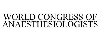 WORLD CONGRESS OF ANAESTHESIOLOGISTS