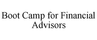 BOOT CAMP FOR FINANCIAL ADVISORS