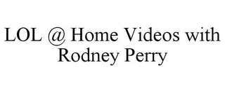 LOL @ HOME VIDEOS WITH RODNEY PERRY
