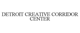 DETROIT CREATIVE CORRIDOR CENTER