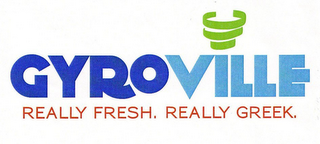 GYROVILLE REALLY FRESH. REALLY GREEK.