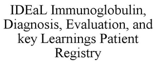 IDEAL IMMUNOGLOBULIN, DIAGNOSIS, EVALUATION, AND KEY LEARNINGS PATIENT REGISTRY