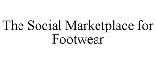 THE SOCIAL MARKETPLACE FOR FOOTWEAR
