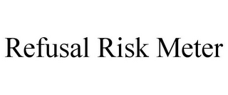 REFUSAL RISK METER