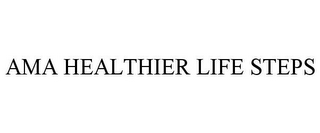 AMA HEALTHIER LIFE STEPS