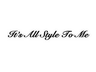 IT'S ALL STYLE TO ME