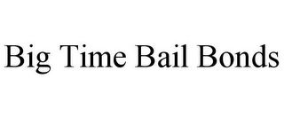 BIG TIME BAIL BONDS