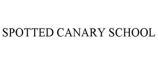 SPOTTED CANARY SCHOOL