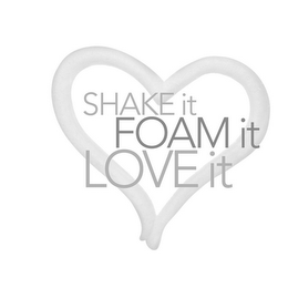 SHAKE IT FOAM IT LOVE IT