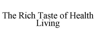 THE RICH TASTE OF HEALTH LIVING