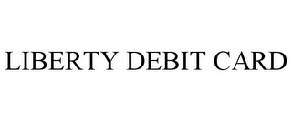 LIBERTY DEBIT CARD