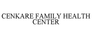 CENKARE FAMILY HEALTH CENTER