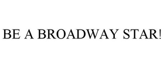 BE A BROADWAY STAR!