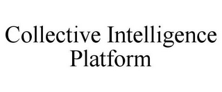 COLLECTIVE INTELLIGENCE PLATFORM