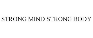 STRONG MIND STRONG BODY