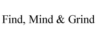 FIND, MIND & GRIND