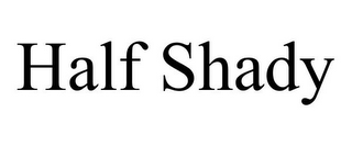 HALF SHADY