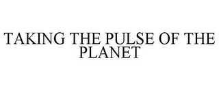 TAKING THE PULSE OF THE PLANET