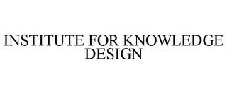 INSTITUTE FOR KNOWLEDGE DESIGN