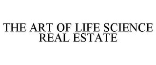 THE ART OF LIFE SCIENCE REAL ESTATE