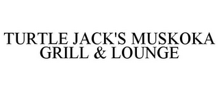 TURTLE JACK'S MUSKOKA GRILL & LOUNGE