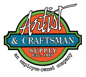 ARTIST & CRAFTSMAN SUPPLY EST. 1985 AN EMPLOYEE-OWNED COMPANY