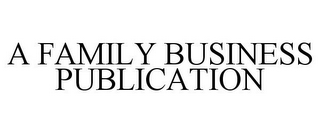 A FAMILY BUSINESS PUBLICATION