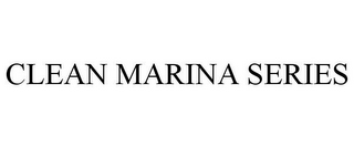 CLEAN MARINA SERIES