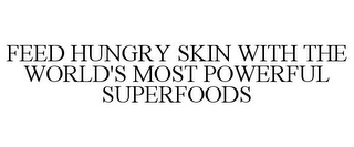 FEED HUNGRY SKIN WITH THE WORLD'S MOST POWERFUL SUPERFOODS