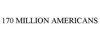 170 MILLION AMERICANS