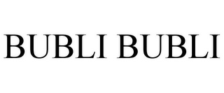 BUBLI BUBLI