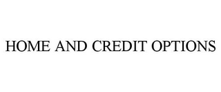 HOME AND CREDIT OPTIONS