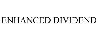 ENHANCED DIVIDEND