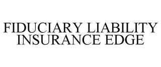 FIDUCIARY LIABILITY INSURANCE EDGE