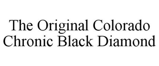 THE ORIGINAL COLORADO CHRONIC BLACK DIAMOND