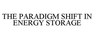 THE PARADIGM SHIFT IN ENERGY STORAGE