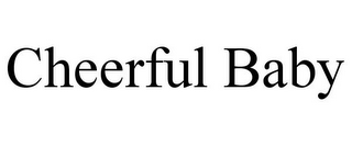 CHEERFUL BABY