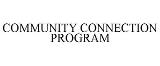 COMMUNITY CONNECTION PROGRAM