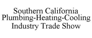 SOUTHERN CALIFORNIA PLUMBING-HEATING-COOLING INDUSTRY TRADE SHOW