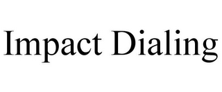 IMPACT DIALING