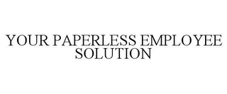 YOUR PAPERLESS EMPLOYEE SOLUTION