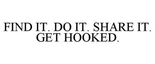 FIND IT. DO IT. SHARE IT. GET HOOKED.