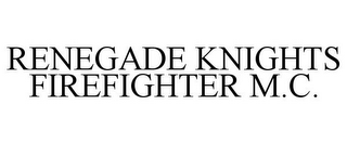RENEGADE KNIGHTS FIREFIGHTER M.C.