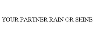 YOUR PARTNER RAIN OR SHINE