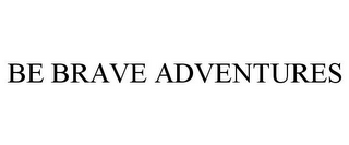 BE BRAVE ADVENTURES