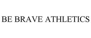 BE BRAVE ATHLETICS