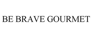 BE BRAVE GOURMET