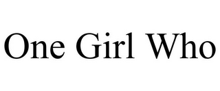 ONE GIRL WHO